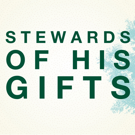 Stewards of God’s Gifts