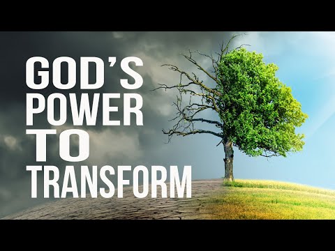 God’s Power to Transform