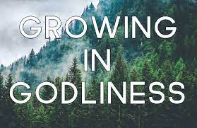 Growing in Godliness